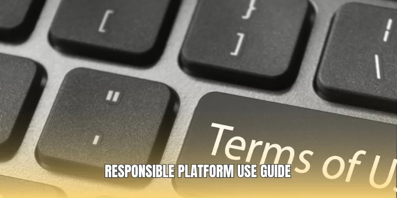 Responsible platform use guide