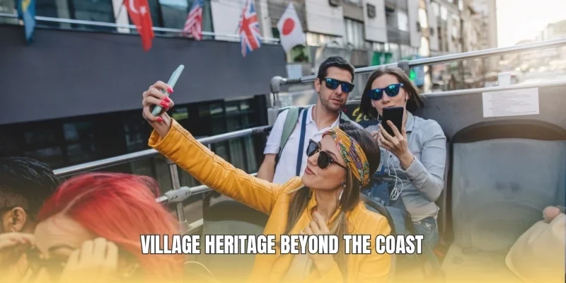 Village heritage beyond the coast